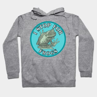 I Stop for Frogs Hoodie